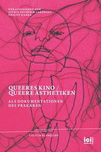 Queeres Kino / Queere Ästhetiken als Dokumentationen des Prekären - Deuber-Mankowsky, Astrid und Philipp Hanke