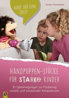Handpuppen-Stücke für starke Kinder. 35 Spielanregungen zur Förderung sozialer und emotionaler Kompetenzen - Himmelsbach, Barbara