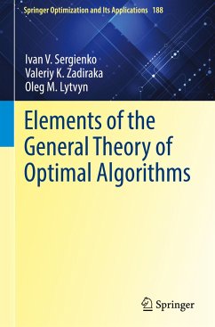 Elements of the General Theory of Optimal Algorithms - Sergienko, Ivan V.;Zadiraka, Valeriy K.;Lytvyn, Oleg M.