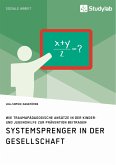 Systemsprenger in der Gesellschaft. Wie traumapädagogische Ansätze in der Kinder- und Jugendhilfe zur Prävention beitragen (eBook, PDF)