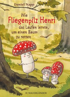 Wie Fliegenpilz Henri das Laufen lernte, um einen Baum zu retten (Mängelexemplar) - Napp, Daniel