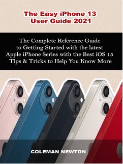 The Easy iPhone 13 User Guide 2021 (eBook, ePUB) - Newton, Coleman