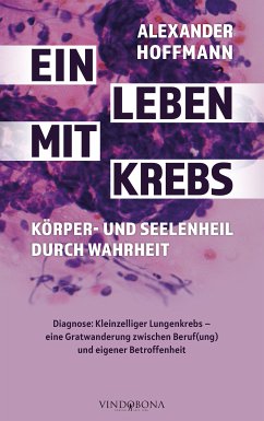 Ein Leben mit Krebs - Körper- und Seelenheil durch Wahrheit (eBook, ePUB) - Hoffmann, Alexander