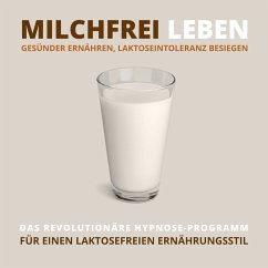 Milchfrei leben, gesünder ernähren, Laktoseintoleranz besiegen (MP3-Download) - Kohl, Tanja