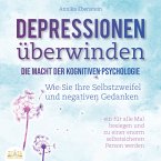 DEPRESSIONEN ÜBERWINDEN - Die Macht der kognitiven Psychologie: Wie Sie Ihre Selbstzweifel und negativen Gedanken ein für alle Mal besiegen und zu einer enorm selbstsicheren Person werden (MP3-Download)