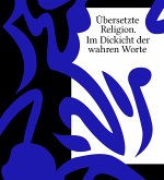 Übersetzte Religion. Im Dickicht der wahren Worte Übersetzte Religion. Im Dickicht der wahren Worte