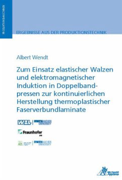 Zum Einsatz elastischer Walzen und elektromagnetischer Induktion in Doppelbandpressen zur kontinuierlichen Herstellung t - Wendt, Albert