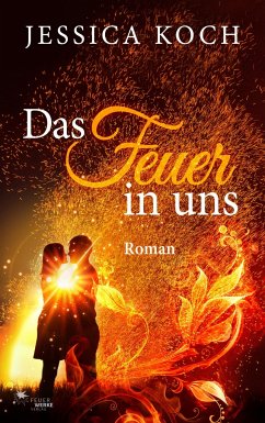 Das Feuer in uns - Koch, Jessica