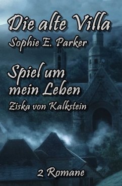 Die alte Villa / Spiel um mein Leben - Parker, Sophie E.;von Kalkstein, Ziska