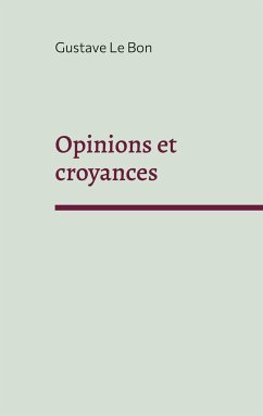 Opinions et croyances - Le Bon, Gustave