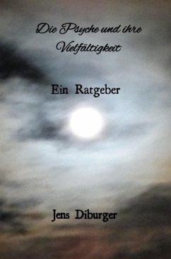 Die Psyche und ihre Vielfältigkeit ein Ratgeber (eBook, ePUB) - Diburger, Jens