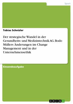 Der strategische Wandel in der Gesundheits- und Medizintechnik AG. Bodo Müllers Änderungen im Change Management und in der Unternehmensethik (eBook, PDF) - Schnizler, Tobias