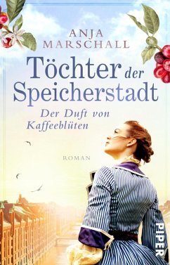 Der Duft von Kaffeeblüten / Töchter der Speicherstadt Bd.1 (eBook, ePUB) - Marschall, Anja