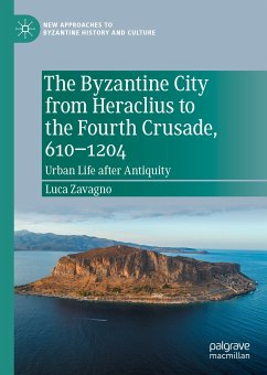 The Byzantine City from Heraclius to the Fourth Crusade, 610–1204 (eBook, PDF) - Zavagno, Luca