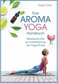 Das Aroma-Yoga-Handbuch: Ätherische Öle zur Unterstützung der Yoga-Praxis (eBook, ePUB)