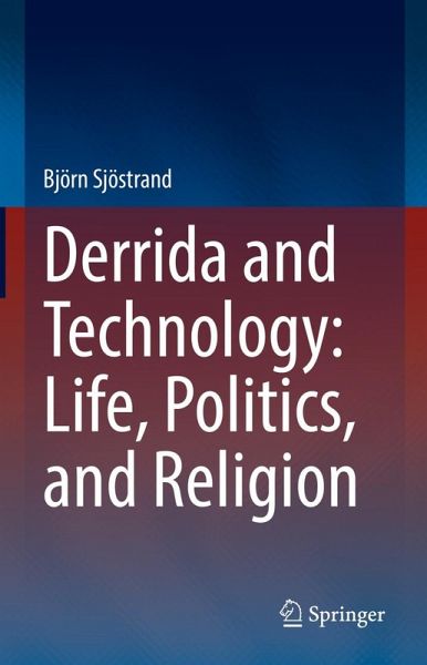 Derrida and Technology: Life, Politics, and Religion (eBook, PDF) Derrida and Technology: Life, Politics, and Religion (eBook, PDF)