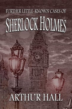 Further Little-Known Cases of Sherlock Holmes (eBook, ePUB) - Hall, Arthur