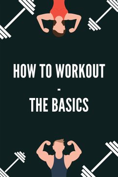 How to Workout - the Basics (FITNESS BODYBUILDING, #1) (eBook, ePUB) - Kendrell, Vassili