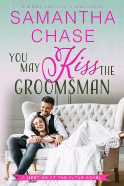 You May Kiss the Groomsman (Meet Me at the Altar, #3) (eBook, ePUB) - Chase, Samantha