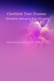 Outthink Your Trauma (eBook, ePUB) Outthink Your Trauma (eBook, ePUB)