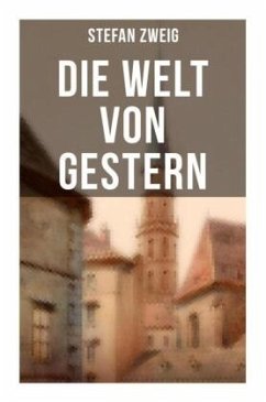 Stefan Zweig: Die Welt von Gestern - Zweig, Stefan