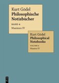 Maximen IV / Maxims IV / Kurt Gödel: Philosophische Notizbücher / Philosophical Notebooks Band 4