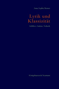 Lyrik und Klassizität. Schillers >Andere< Ästhetik - Renner, Anne-Sophie