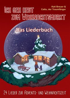 Ich geh heut zum Weihnachtsmarkt - 24 Lieder zur Advents- und Weihnachtszeit (eBook, PDF) - Breuer, Kati; der Traumfänger, Cattu; van den Berg, Carsten