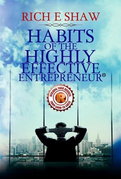 Habits Of The Highly Effective Entrepreneur (eBook, ePUB) - Shaw, Rich E