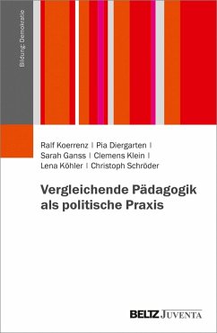 Vergleichende Pädagogik als politische Praxis (eBook, PDF) - Koerrenz, Ralf; Diergarten, Pia; Ganss, Sarah; Klein, Clemens; Köhler, Lena; Schröder, Christoph