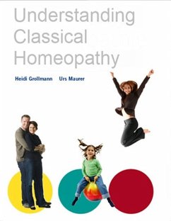 Understandig Classical Homeopathy (eBook, ePUB) - Grollmann, Heidi; Maurer, Urs