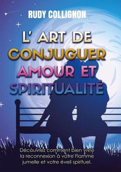 L'art de conjuguer Amour et Spiritualité ; Version couleurs (eBook, ePUB) - Collignon, Rudy
