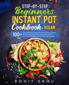 Step-By-Step Beginners Instant Pot Cookbook (Vegan) (eBook, ePUB) - Sahu, Rohit