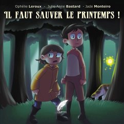 Il faut sauver le printemps ! - Bastard, Julie Anne; Leroux, Ophélie; Monteiro, Jade