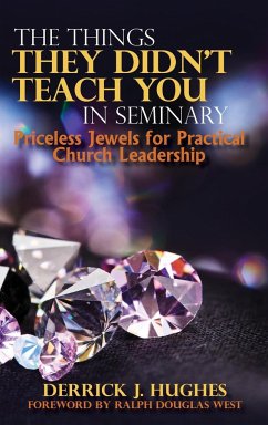The Things They Didn't Teach You In Seminary, Priceless Jewels for Practical Church Leadership - Hughes, Derrick J.