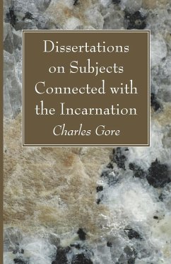 Dissertations on Subjects Connected with the Incarnation - Gore, Charles