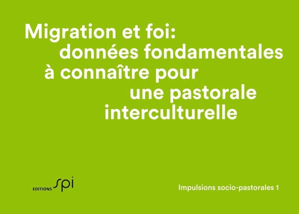 Migration et foi: données fondamentales à connaître pour une pastorale interculturelle Migration et foi: données fondamentales à connaître pour une pastorale interculturelle