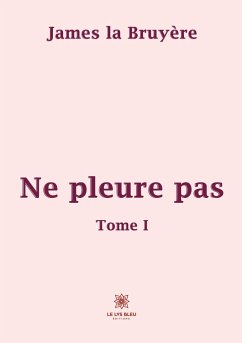 Ne pleure pas: Tome I - La Bruyère, James