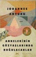 Annelerinin Gözyaslarinda Bogulacaklar - Anyuru, Johannes