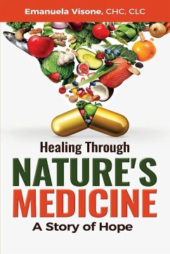 Healing Through Nature's Medicine, A Story of Hope - Visone, Emanuela