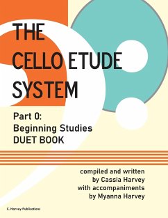 The Cello Etude System, Part 0; Beginning Studies, Duet Book - Harvey, Cassia; Harvey, Myanna