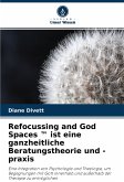 Refocussing and God Spaces ¿ ist eine ganzheitliche Beratungstheorie und -praxis