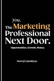 You. The Marketing Professional Next Door. Opportunities. Growth. Money.