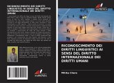 RICONOSCIMENTO DEI DIRITTI LINGUISTICI AI SENSI DEL DIRITTO INTERNAZIONALE DEI DIRITTI UMANI