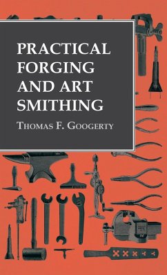 Practical Forging and Art Smithing - Googerty, Thomas F.
