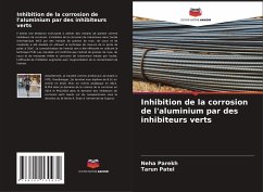 Inhibition de la corrosion de l'aluminium par des inhibiteurs verts - Parekh, Neha;Patel, Tarun