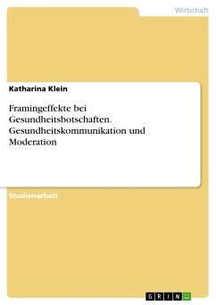 Framingeffekte bei Gesundheitsbotschaften. Gesundheitskommunikation und Moderation - Klein, Katharina