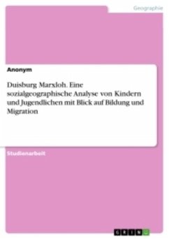 Duisburg Marxloh. Eine sozialgeographische Analyse von Kindern und Jugendlichen mit Blick auf Bildung und Migration