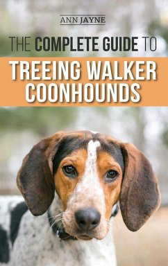 The Complete Guide to Treeing Walker Coonhounds - Jayne, Ann