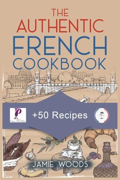 The Authentic French Cookbook - Woods, Jamie